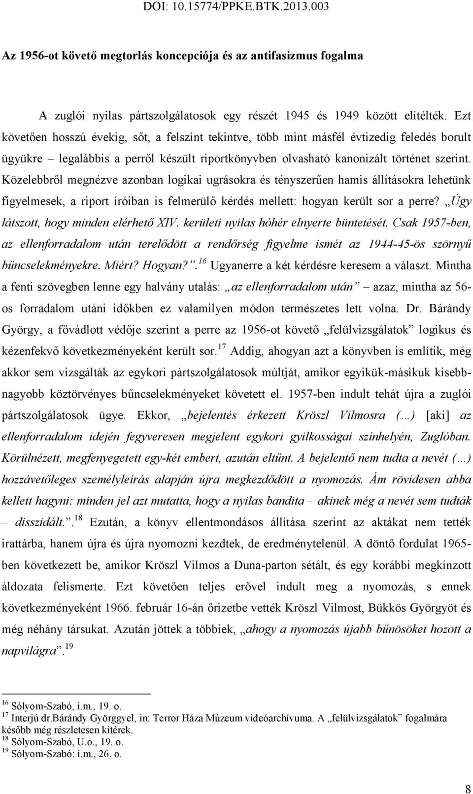 Közelebbről megnézve azonban logikai ugrásokra és tényszerűen hamis állításokra lehetünk figyelmesek, a riport íróiban is felmerülő kérdés mellett: hogyan került sor a perre?