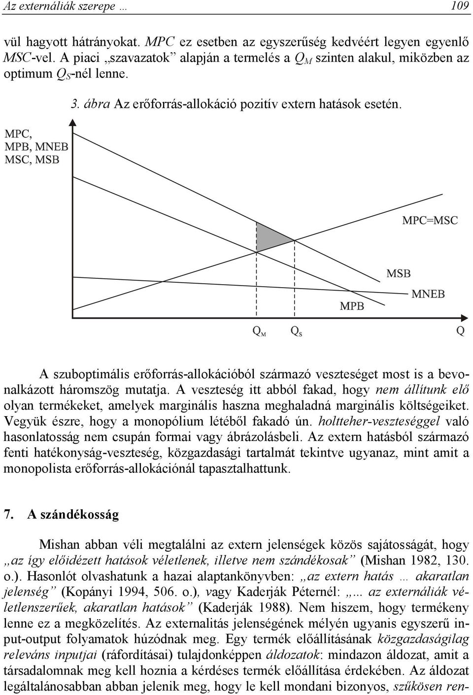 A szuboptimális erőforrás-allokációból származó veszteséget most is a bevonalkázott háromszög mutatja.