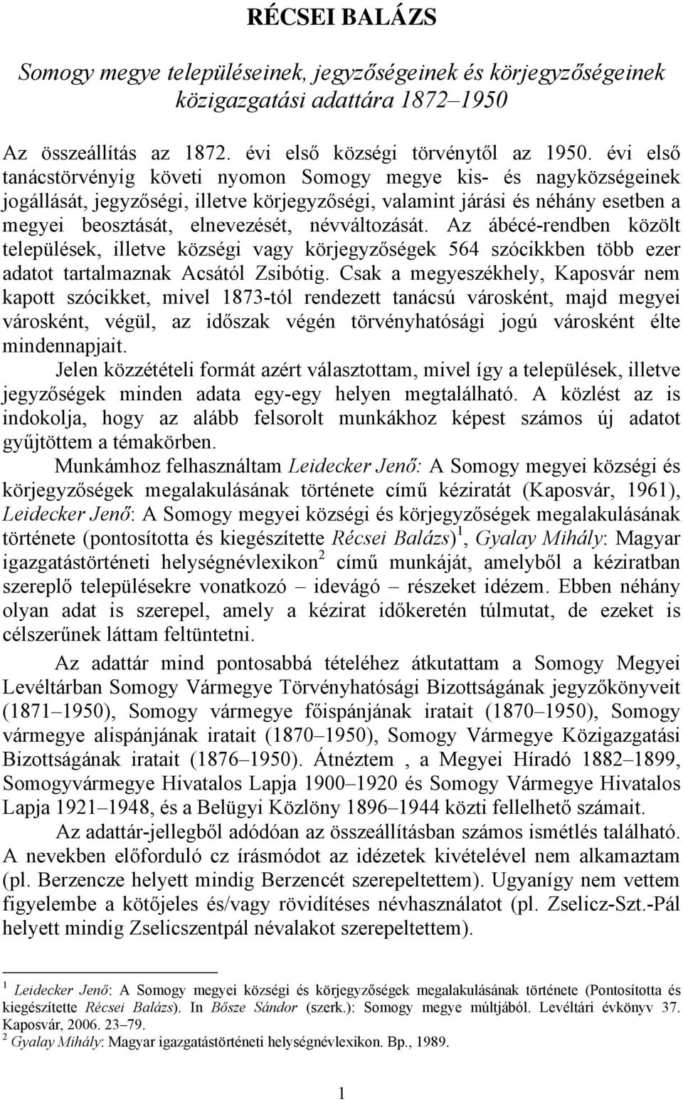 névváltozását. Az ábécé-rendben közölt települések, illetve községi vagy körjegyzőségek 564 szócikkben több ezer adatot tartalmaznak Acsától Zsibótig.