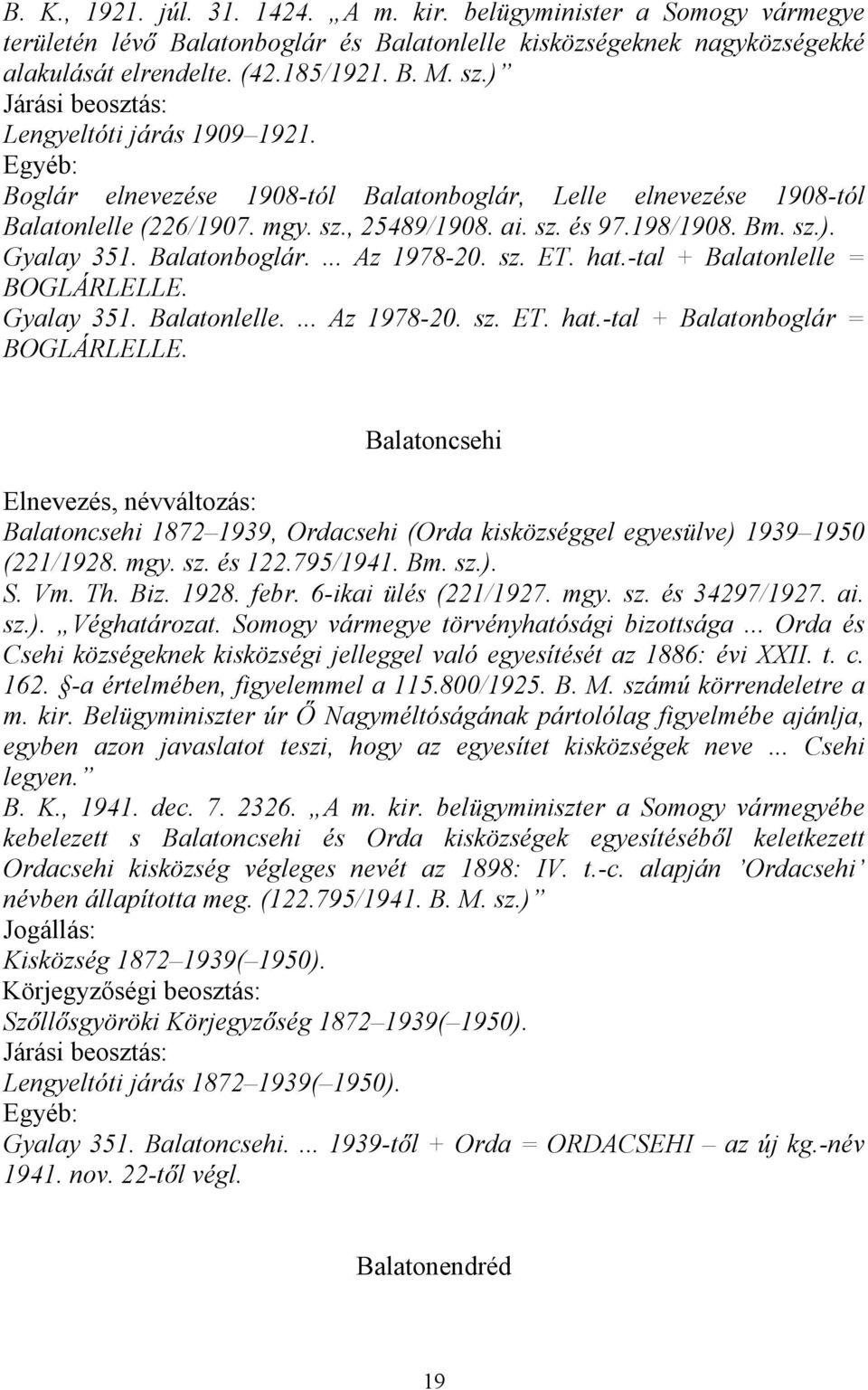 Balatonboglár.... Az 1978-20. sz. ET. hat.-tal + Balatonlelle = BOGLÁRLELLE. Gyalay 351. Balatonlelle.... Az 1978-20. sz. ET. hat.-tal + Balatonboglár = BOGLÁRLELLE.