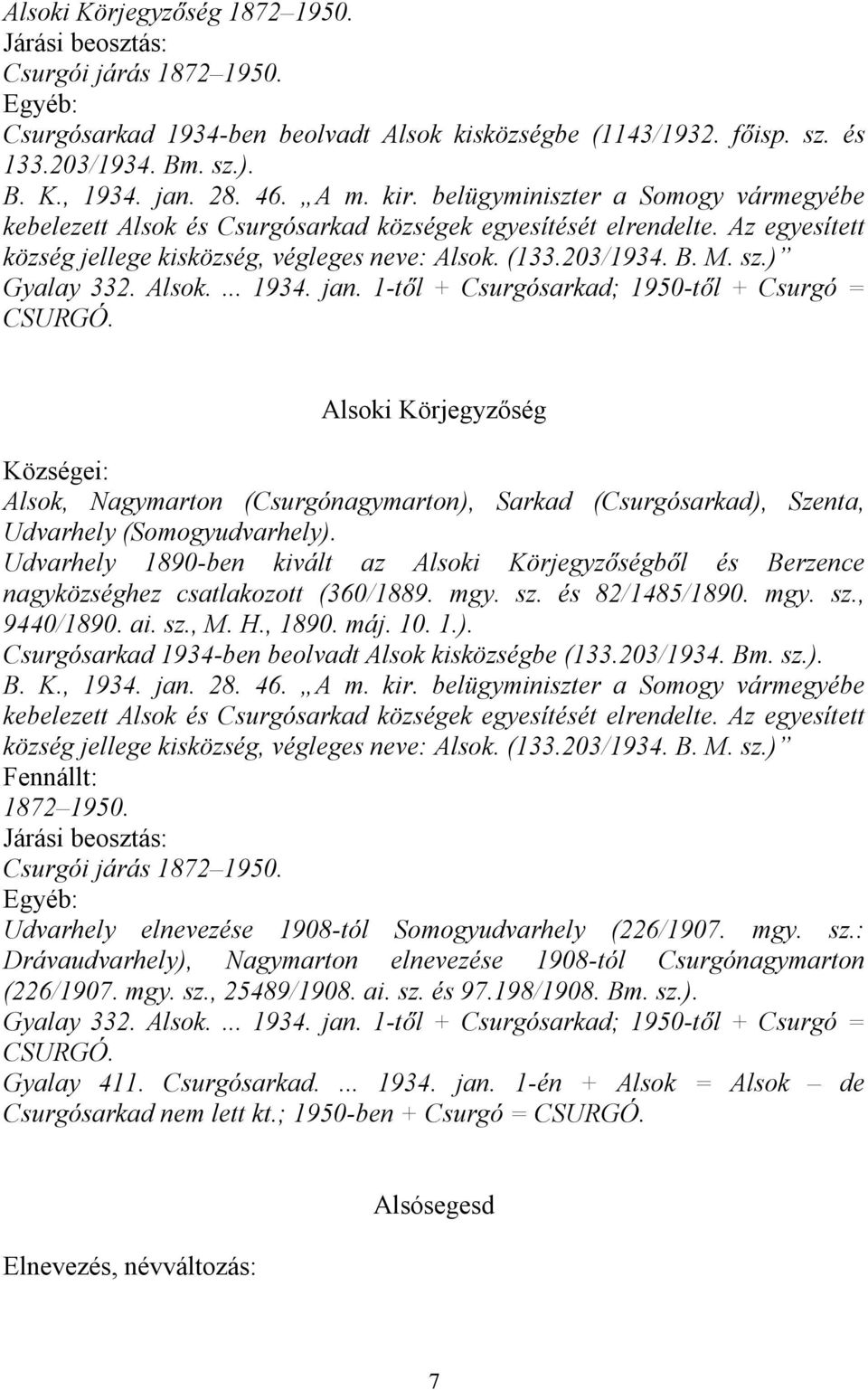 ) Gyalay 332. Alsok.... 1934. jan. 1-től + Csurgósarkad; 1950-től + Csurgó = CSURGÓ.