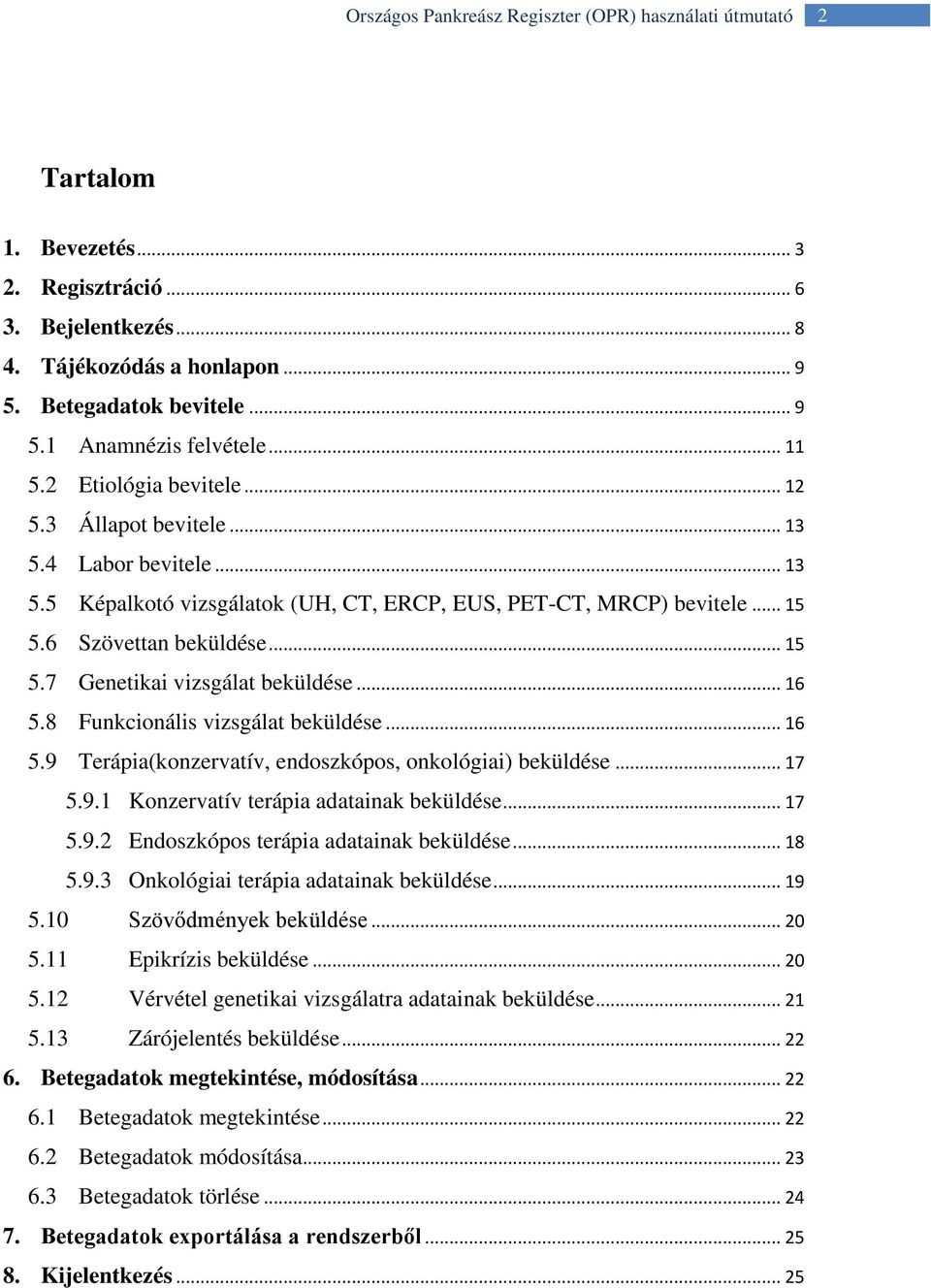 8 Funkcionális vizsgálat beküldése... 16 5.9 Terápia(konzervatív, endoszkópos, onkológiai) beküldése... 17 5.9.1 Konzervatív terápia adatainak beküldése... 17 5.9.2 Endoszkópos terápia adatainak beküldése.