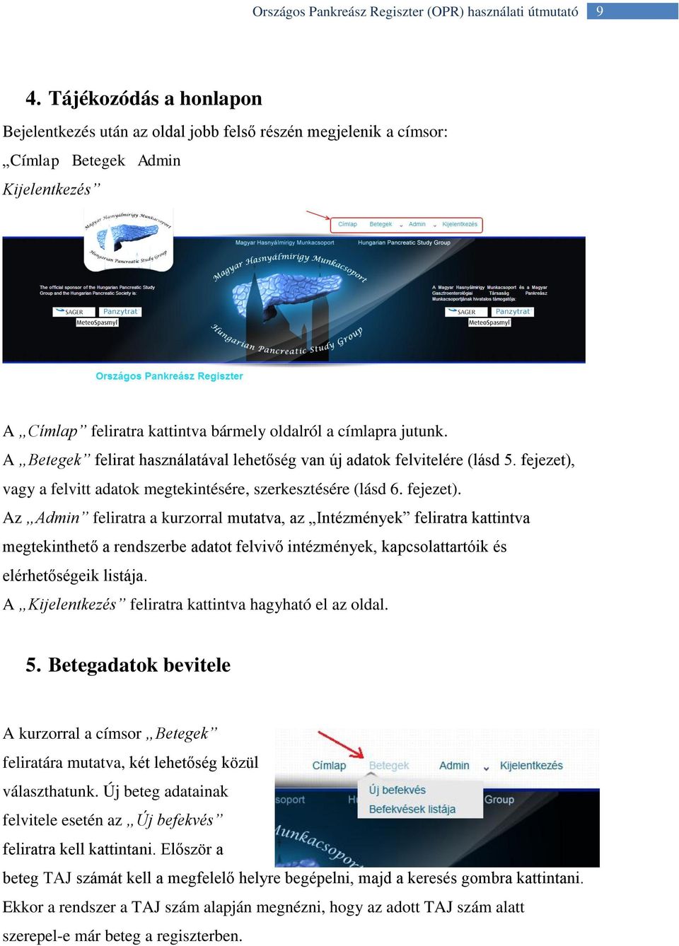 vagy a felvitt adatok megtekintésére, szerkesztésére (lásd 6. fejezet).