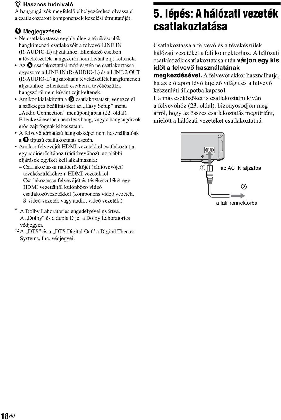 AzA csatlakoztatási mód esetén ne csatlakoztassa egyszerre a LINE IN (R-AUDIO-L) és a LINE 2 OUT (R-AUDIO-L) aljzatokat a tévékészülék hangkimeneti aljzataihoz.