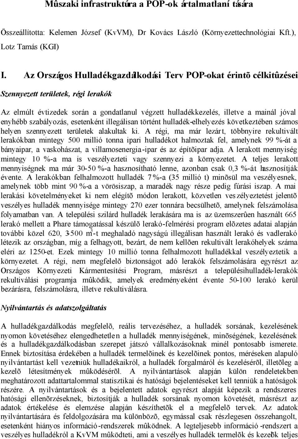 szabályozás, esetenként illegálisan történt hulladék-elhelyezés következtében számos helyen szennyezett területek alakultak ki.