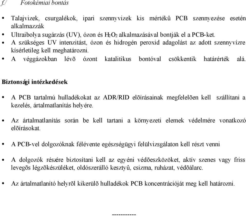 Biztonsági intézkedések A PCB tartalmú hulladékokat az ADR/RID elõírásainak megfelelõen kell szállítani a kezelés, ártalmatlanítás helyére.