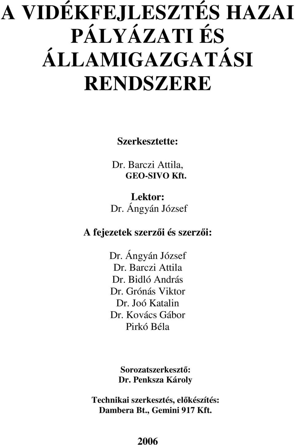 Ángyán József Dr. Barczi Attila Dr. Bidló András Dr. Grónás Viktor Dr. Joó Katalin Dr.