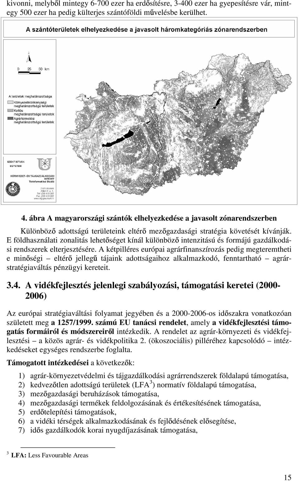 E földhasználati zonalitás lehet séget kínál különböz intenzitású és formájú gazdálkodási rendszerek elterjesztésére.