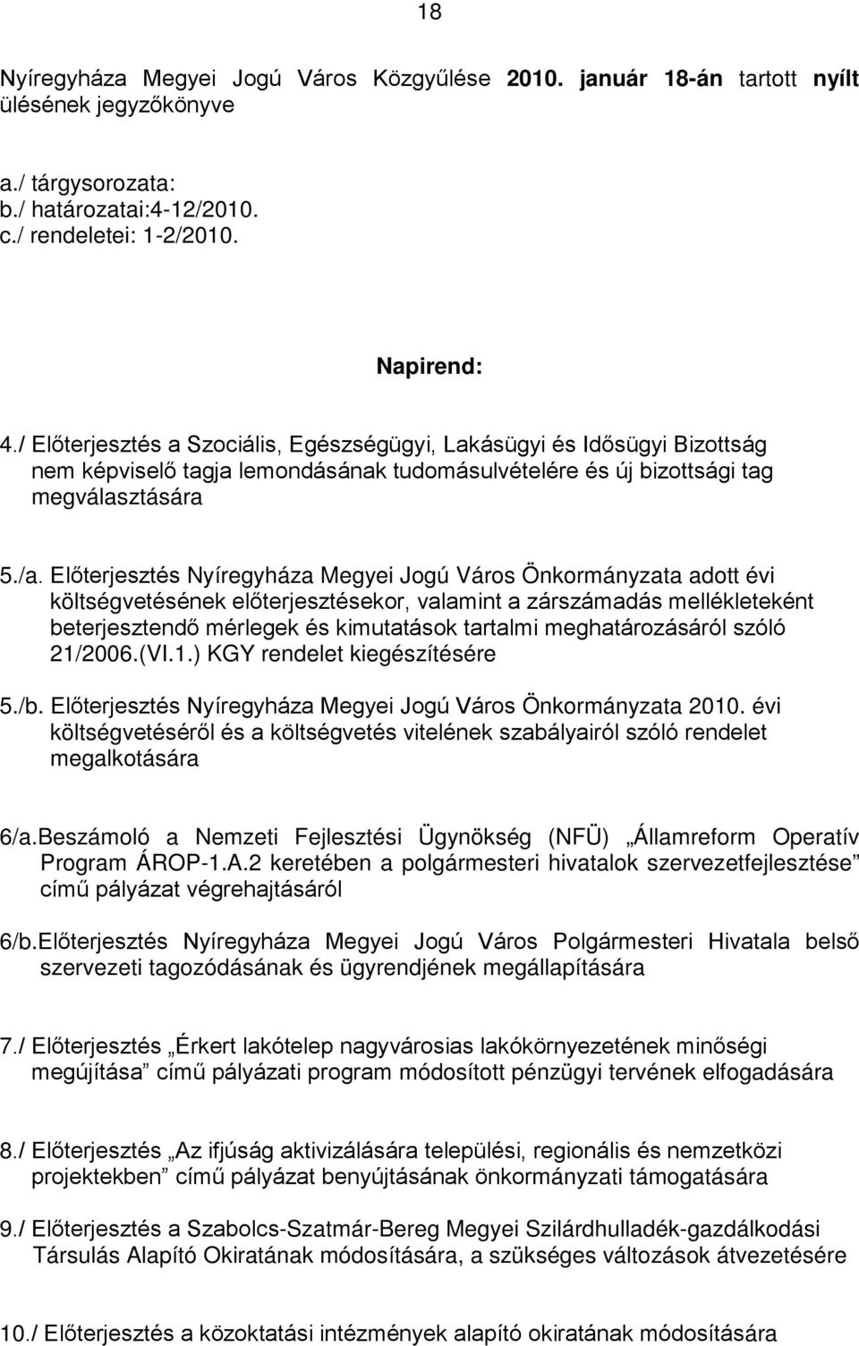 Előterjesztés Nyíregyháza Megyei Jogú Város Önkormányzata adott évi költségvetésének előterjesztésekor, valamint a zárszámadás mellékleteként beterjesztendő mérlegek és kimutatások tartalmi