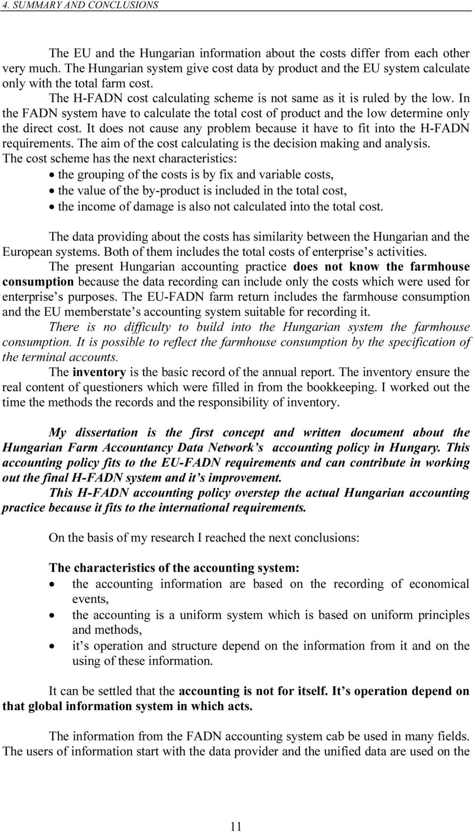 In the FADN system have to calculate the total cost of product and the low determine only the direct cost. It does not cause any problem because it have to fit into the H-FADN requirements.