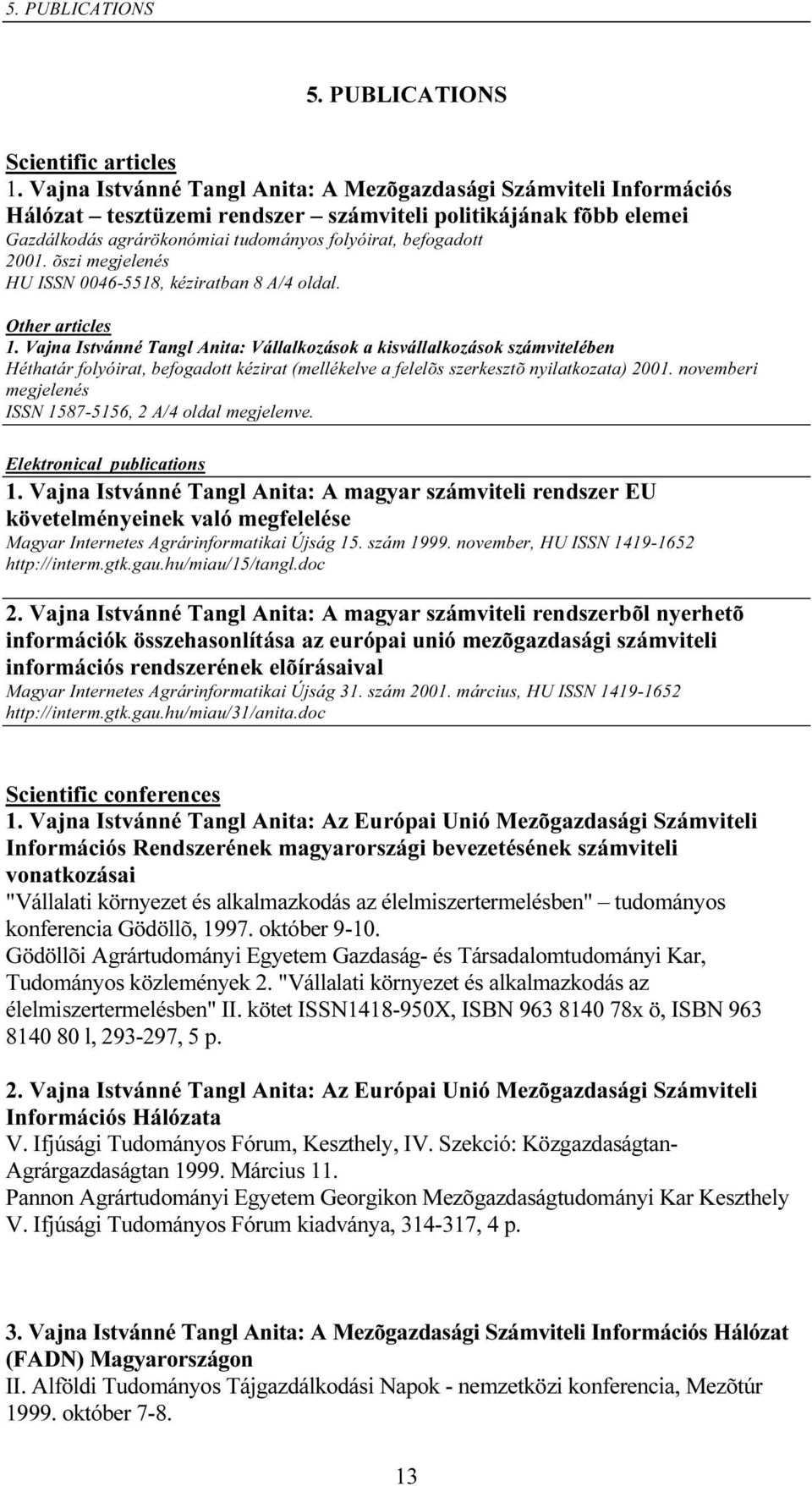 õszi megjelenés HU ISSN 0046-5518, kéziratban 8 A/4 oldal. Other articles 1.