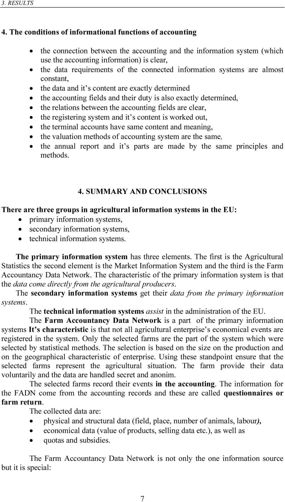 connected information systems are almost constant, the data and it s content are exactly determined the accounting fields and their duty is also exactly determined, the relations between the