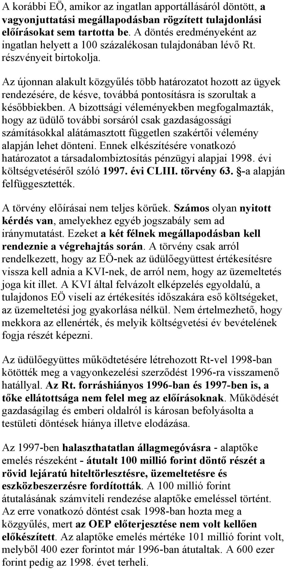 Az újonnan alakult közgyűlés több határozatot hozott az ügyek rendezésére, de késve, továbbá pontosításra is szorultak a későbbiekben.