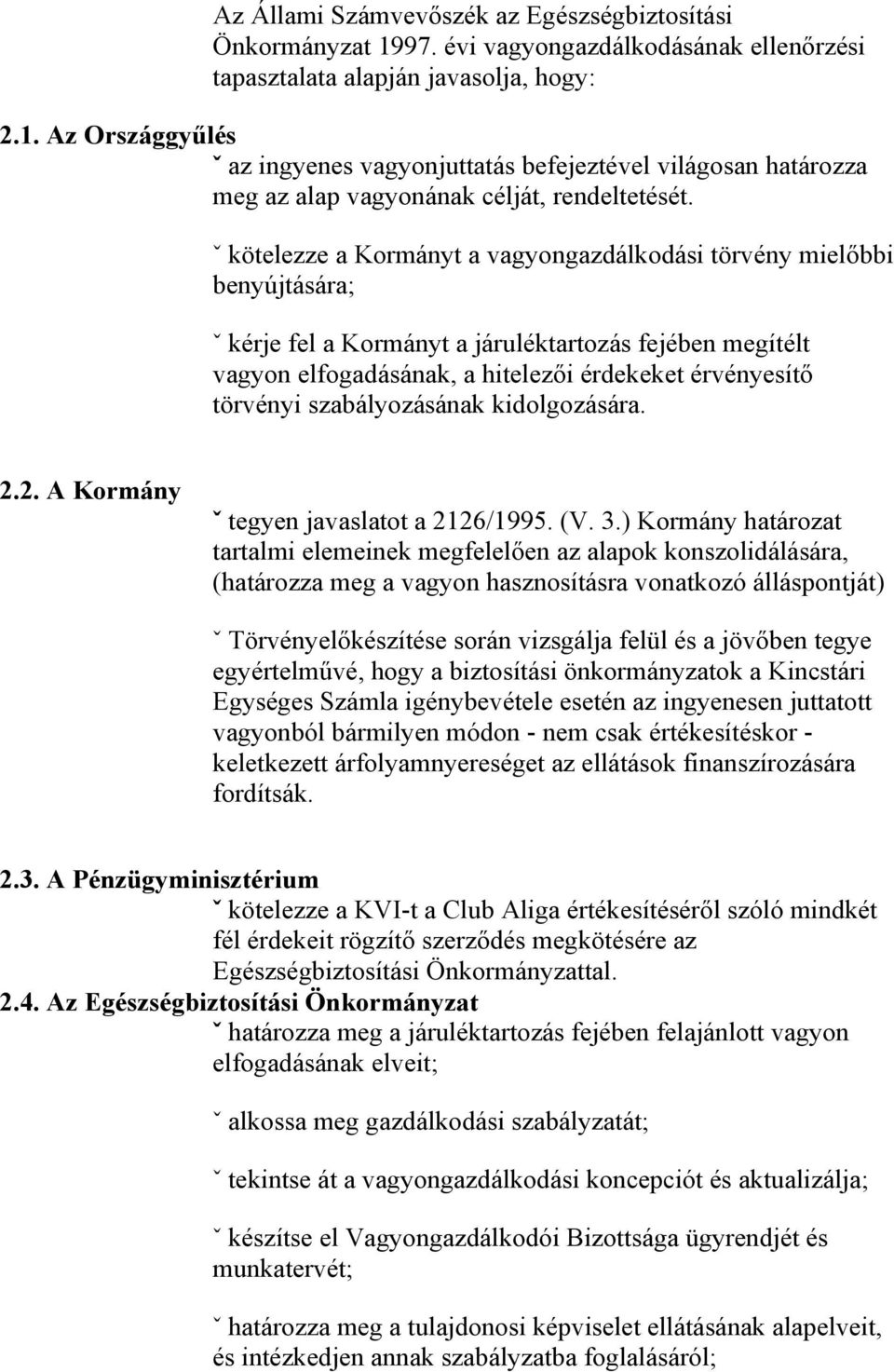 szabályozásának kidolgozására. 2.2. A Kormány ˇ tegyen javaslatot a 2126/1995. (V. 3.
