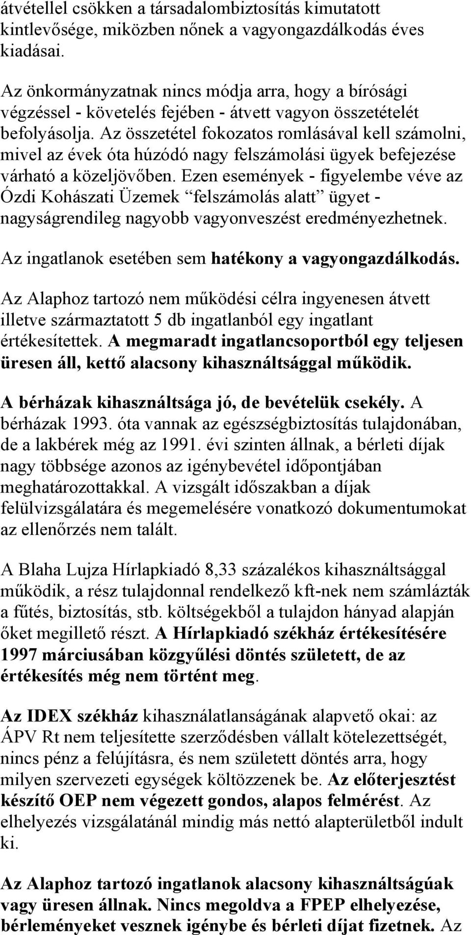 Az összetétel fokozatos romlásával kell számolni, mivel az évek óta húzódó nagy felszámolási ügyek befejezése várható a közeljövőben.