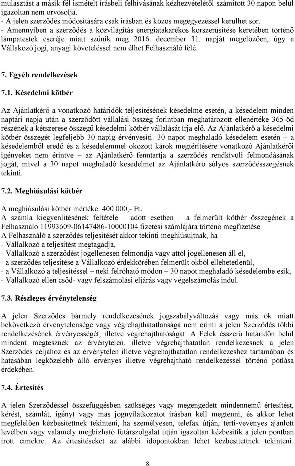 - Amennyiben a szerződés a közvilágítás energiatakarékos korszerűsítése keretében történő lámpatestek cseréje miatt szűnik meg 2016. december 31.