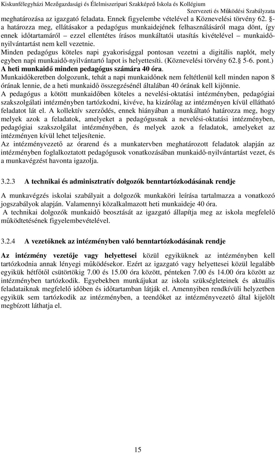 vezetnie. Minden pedagógus köteles napi gyakorisággal pontosan vezetni a digitális naplót, mely egyben napi munkaidő-nyilvántartó lapot is helyettesíti. (Köznevelési törvény 62. 5-6. pont.) A heti munkaidő minden pedagógus számára 40 óra.