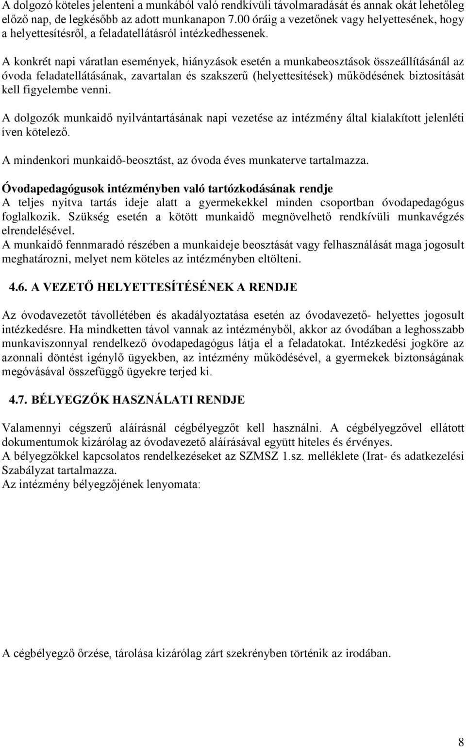 A konkrét napi váratlan események, hiányzások esetén a munkabeosztások összeállításánál az óvoda feladatellátásának, zavartalan és szakszerű (helyettesítések) működésének biztosítását kell figyelembe