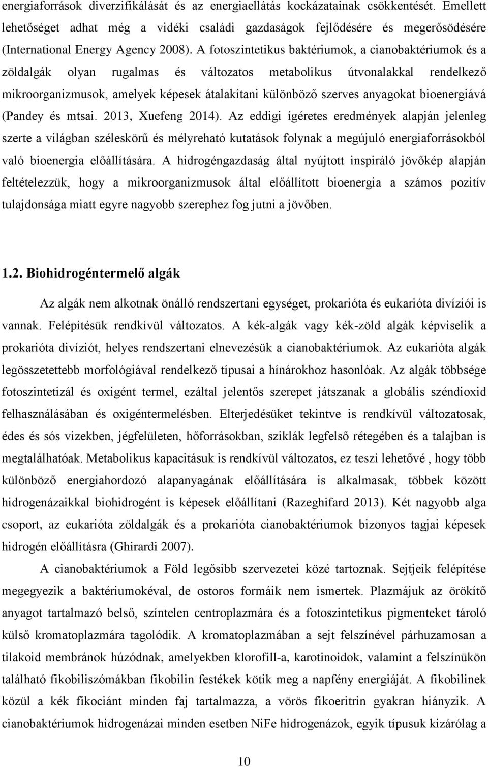 A fotoszintetikus baktériumok, a cianobaktériumok és a zöldalgák olyan rugalmas és változatos metabolikus útvonalakkal rendelkező mikroorganizmusok, amelyek képesek átalakítani különböző szerves