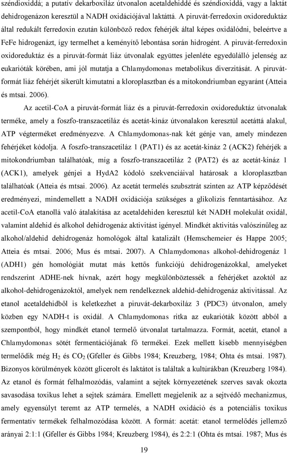 A piruvát-ferredoxin oxidoreduktáz és a piruvát-formát liáz útvonalak együttes jelenléte egyedülálló jelenség az eukarióták körében, ami jól mutatja a Chlamydomonas metabolikus diverzitását.