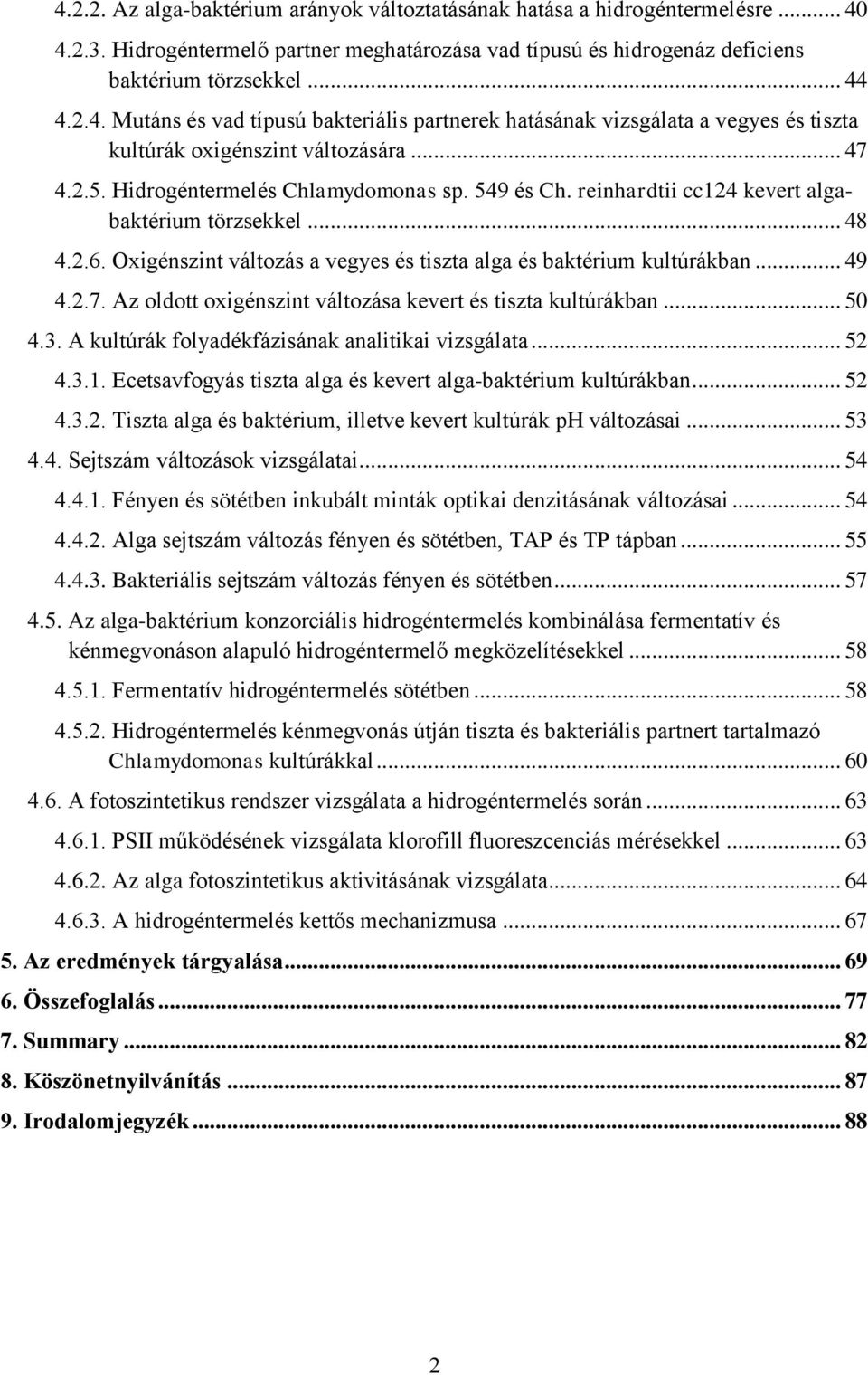 2.7. Az oldott oxigénszint változása kevert és tiszta kultúrákban... 50 4.3. A kultúrák folyadékfázisának analitikai vizsgálata... 52 4.3.1.