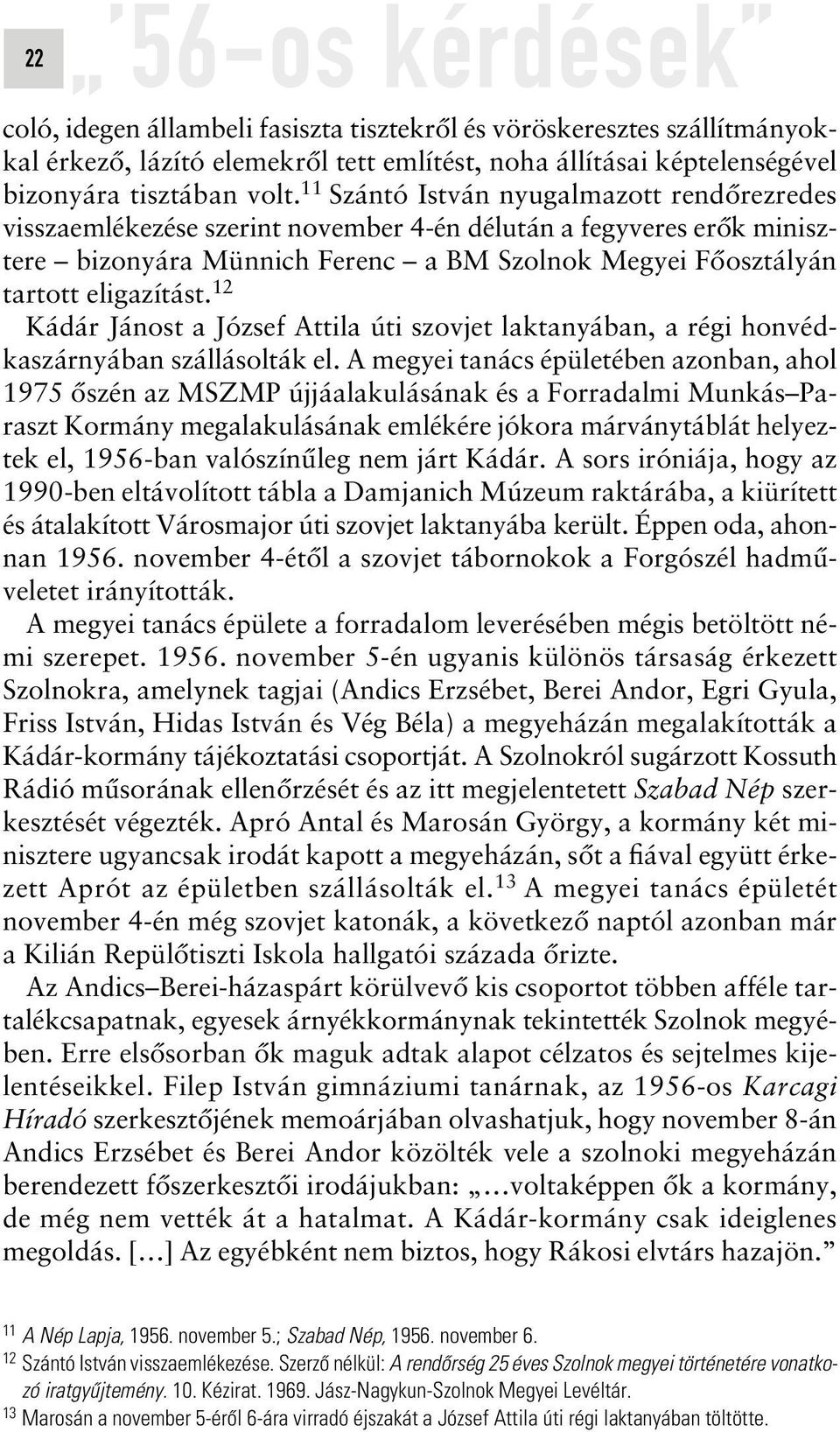 12 Kádár Jánost a József Attila úti szovjet laktanyában, a régi honvédkaszárnyában szállásolták el.