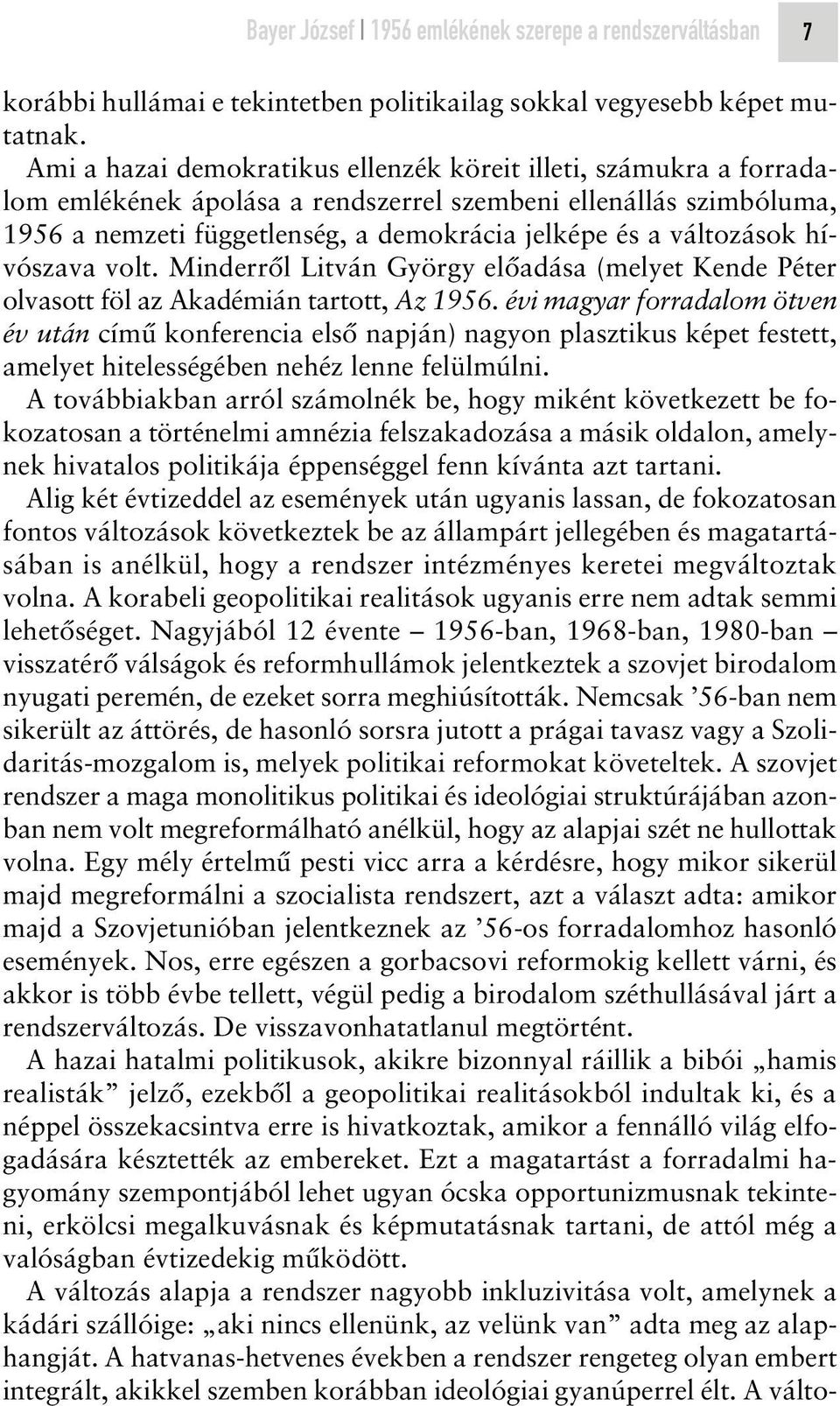 változások hívószava volt. Minderrôl Litván György elôadása (melyet Kende Péter olvasott föl az Akadémián tartott, Az 1956.