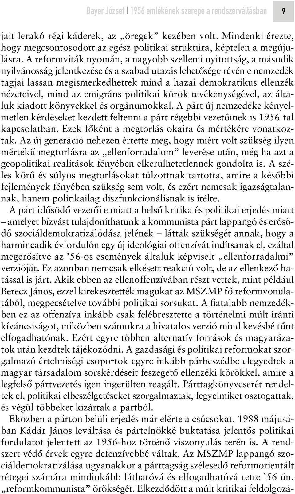 ellenzék nézeteivel, mind az emigráns politikai körök tevékenységével, az általuk kiadott könyvekkel és orgánumokkal.