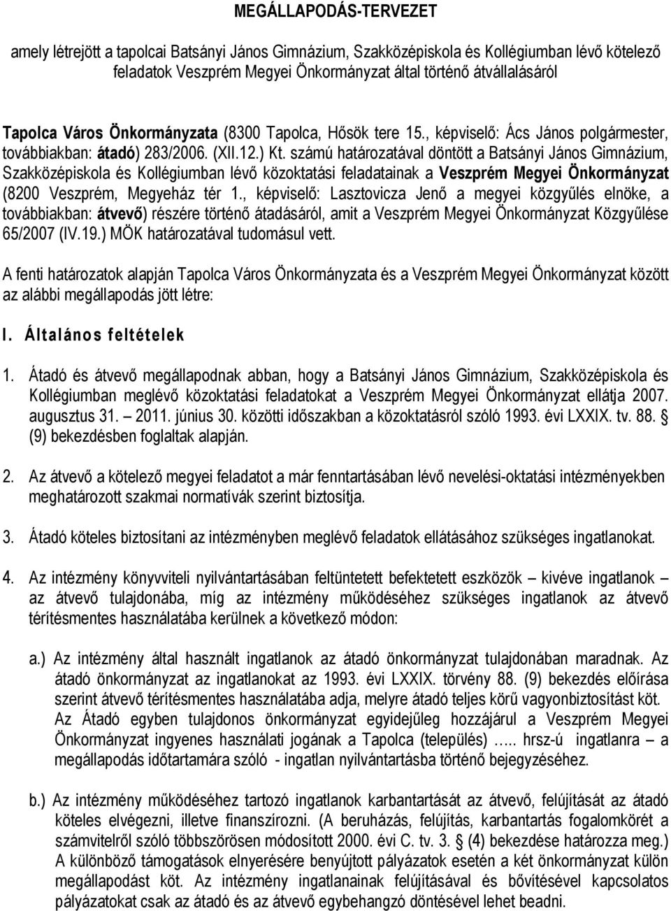 számú határozatával döntött a Batsányi János Gimnázium, Szakközépiskola és Kollégiumban lévő közoktatási feladatainak a Veszprém Megyei Önkormányzat (8200 Veszprém, Megyeház tér 1.