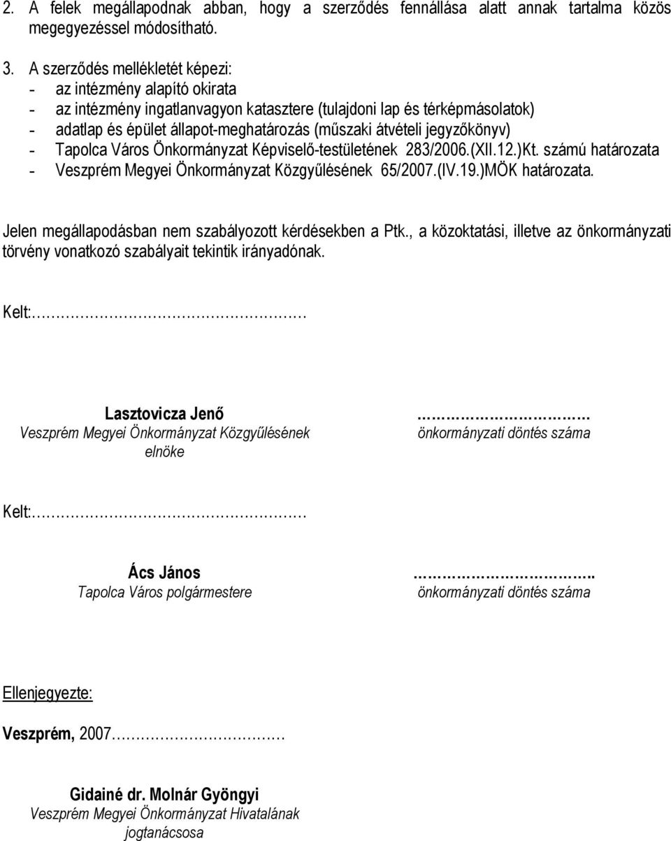 jegyzőkönyv) - Tapolca Város Önkormányzat Képviselő-testületének 283/2006.(XII.12.)Kt. számú határozata - Veszprém Megyei Önkormányzat Közgyűlésének 65/2007.(IV.19.)MÖK határozata.