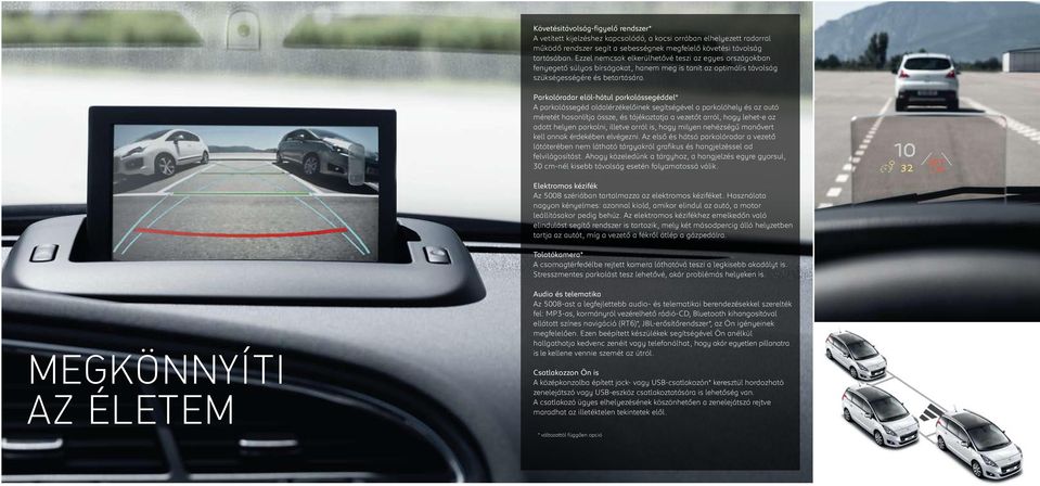 Parkolóradar elöl-hátul parkolássegéddel* A parkolássegéd oldalérzékelőinek segítségével a parkolóhely és az autó méretét hasonlítja össze, és tájékoztatja a vezetőt arról, hogy lehet-e az adott
