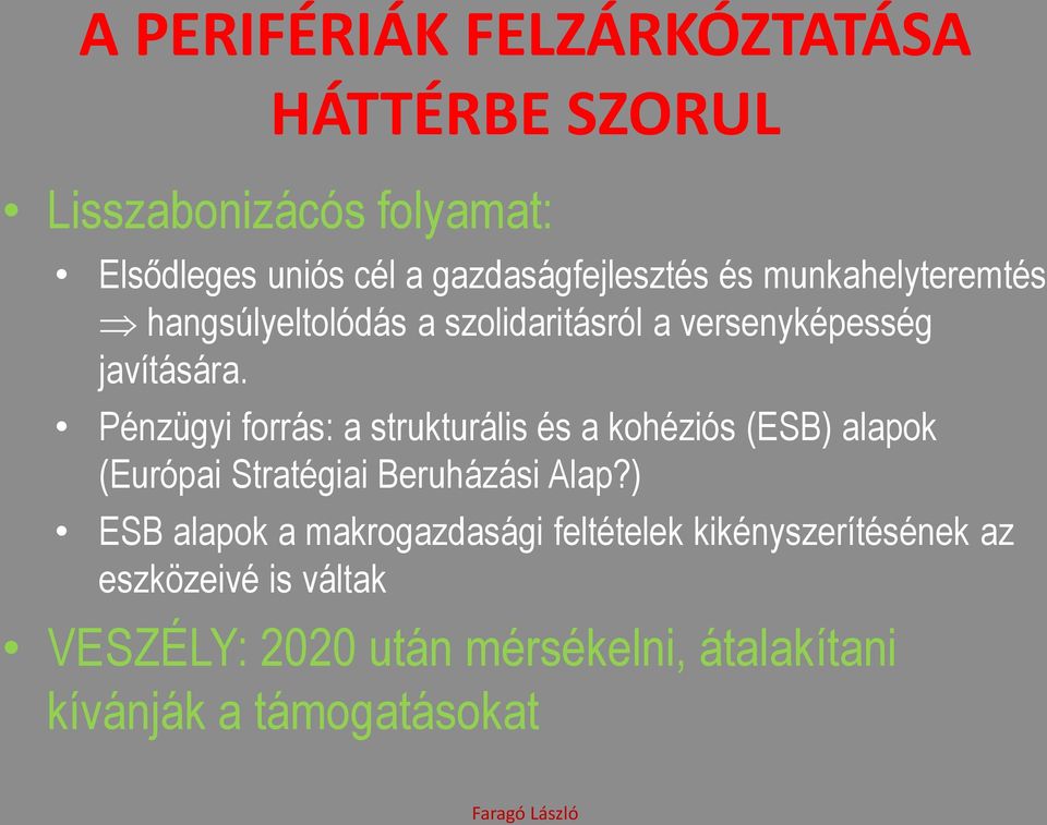 Pénzügyi forrás: a strukturális és a kohéziós (ESB) alapok (Európai Stratégiai Beruházási Alap?