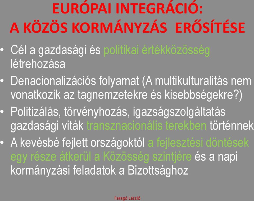 ) Politizálás, törvényhozás, igazságszolgáltatás gazdasági viták transznacionális terekben történnek A