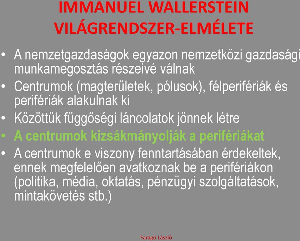 láncolatok jönnek létre A centrumok kizsákmányolják a perifériákat A centrumok e viszony fenntartásában