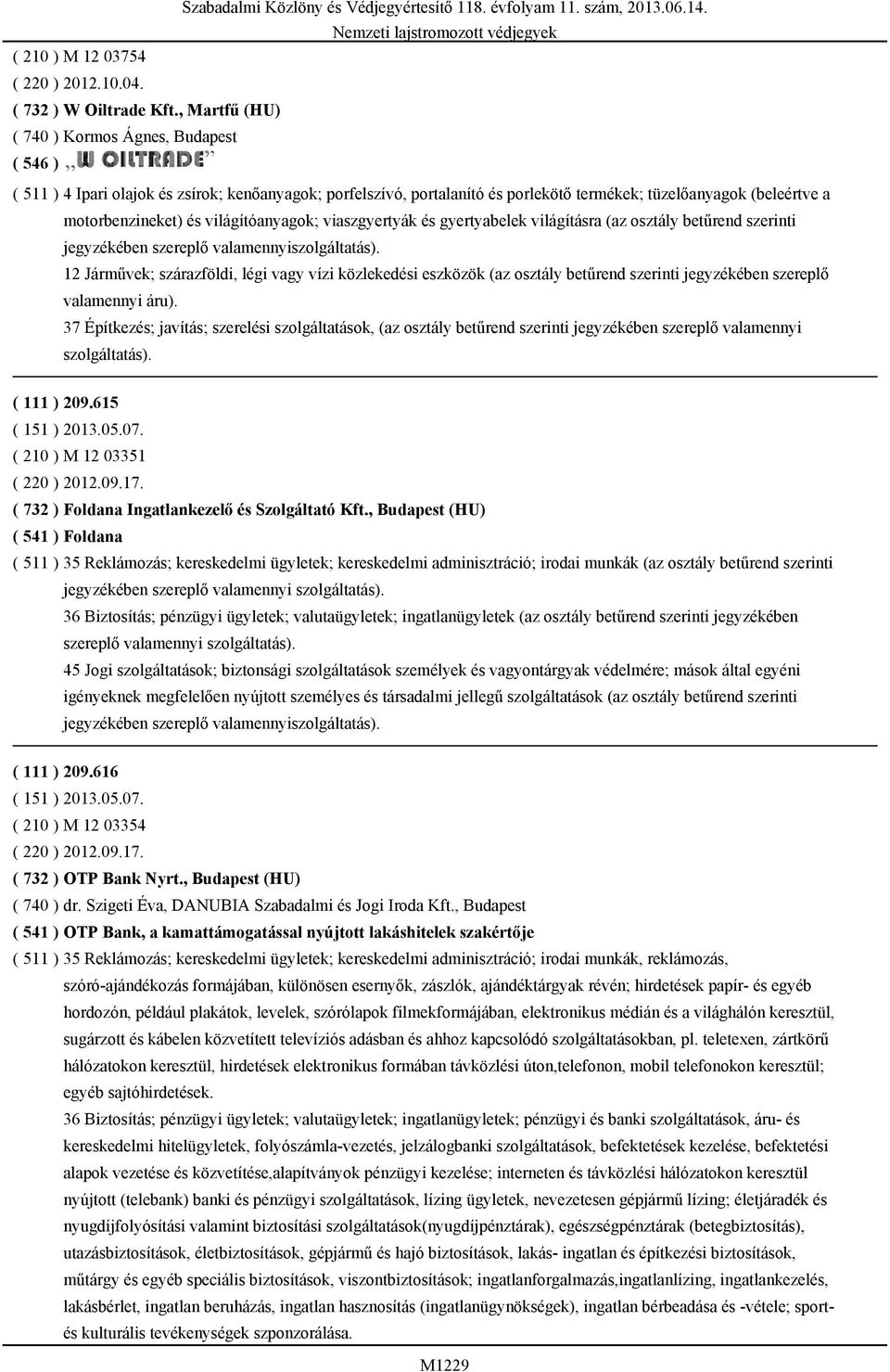 világítóanyagok; viaszgyertyák és gyertyabelek világításra (az osztály betűrend szerinti jegyzékében szereplő valamennyiszolgáltatás).