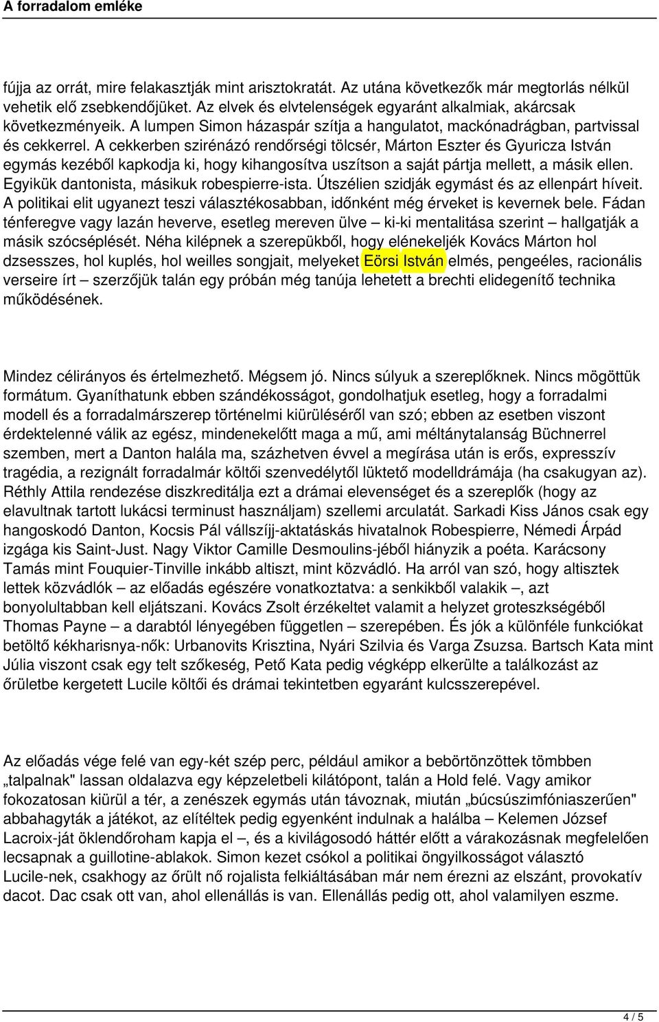 A cekkerben szirénázó rendőrségi tölcsér, Márton Eszter és Gyuricza István egymás kezéből kapkodja ki, hogy kihangosítva uszítson a saját pártja mellett, a másik ellen.