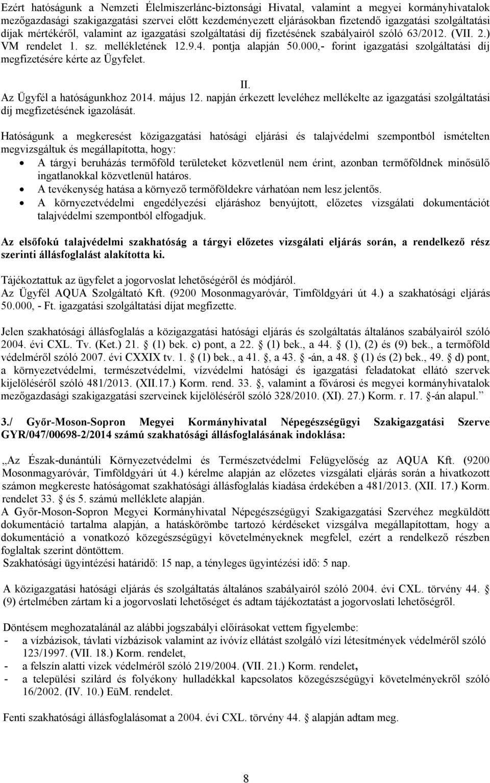 000,- forint igazgatási szolgáltatási díj megfizetésére kérte az Ügyfelet. II. Az Ügyfél a hatóságunkhoz 2014. május 12.