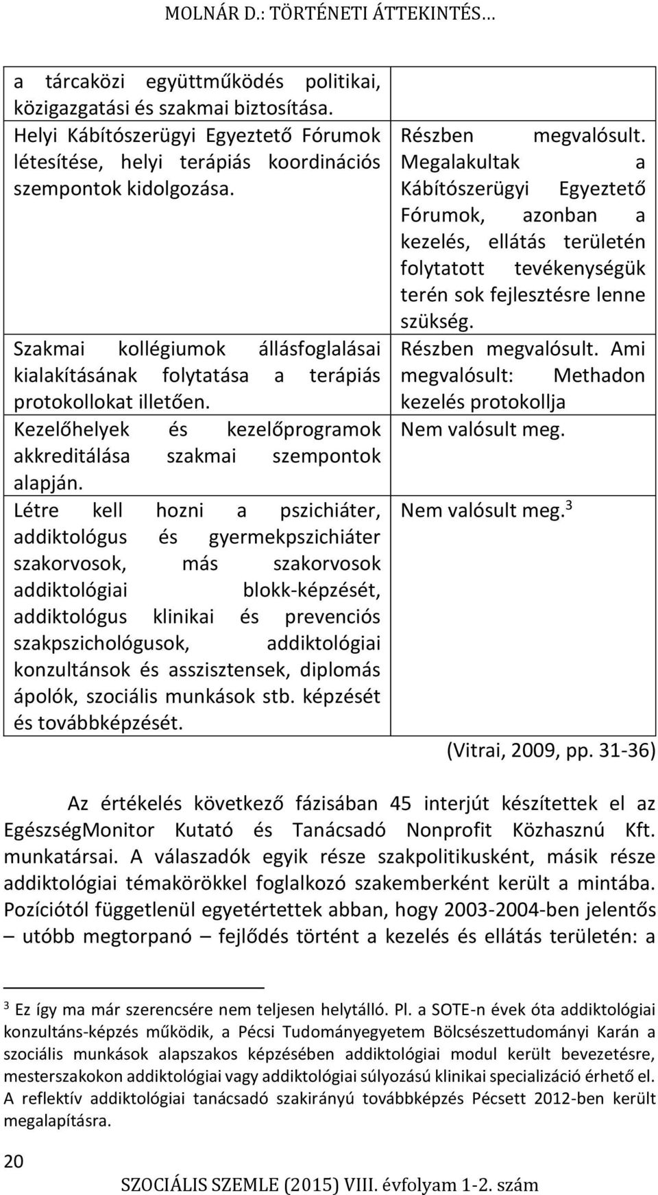 Kezelőhelyek és kezelőprogramok akkreditálása szakmai szempontok alapján.