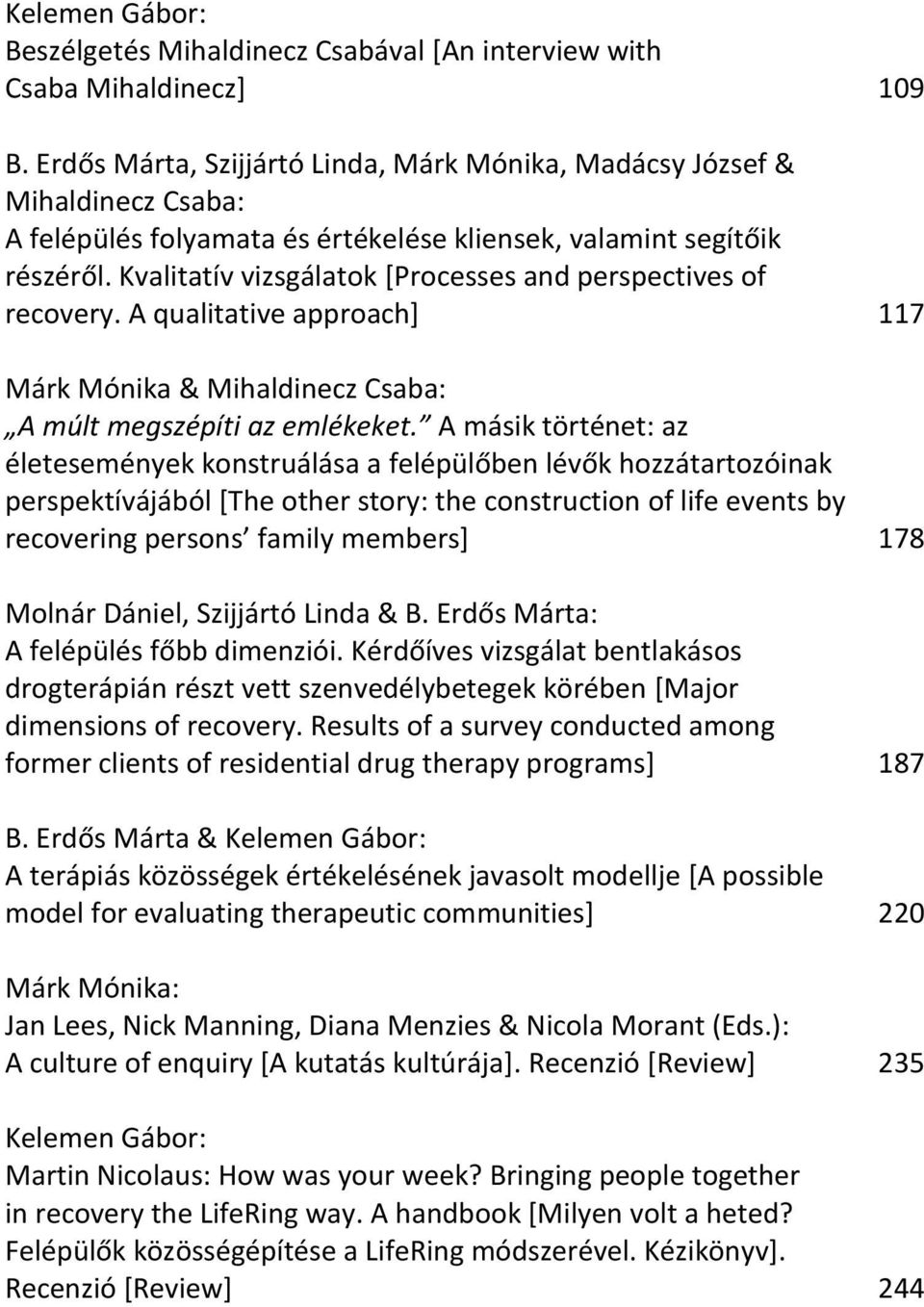Kvalitatív vizsgálatok [Processes and perspectives of recovery. A qualitative approach] 117 Márk Mónika & Mihaldinecz Csaba: A múlt megszépíti az emlékeket.