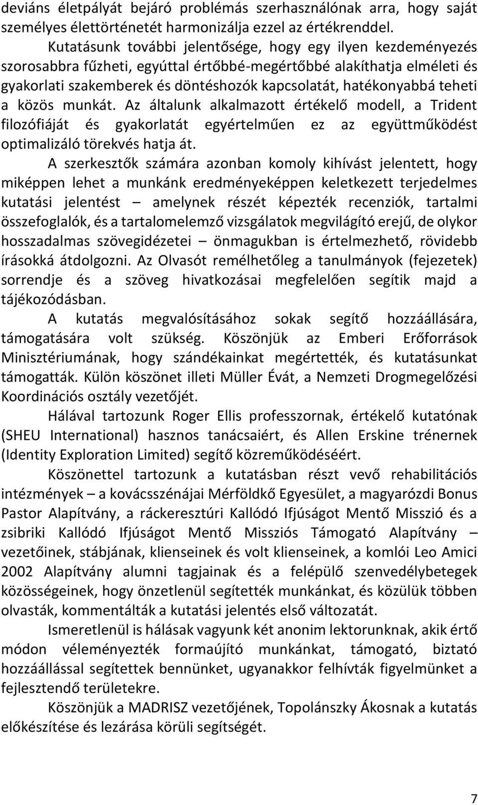 teheti a közös munkát. Az általunk alkalmazott értékelő modell, a Trident filozófiáját és gyakorlatát egyértelműen ez az együttműködést optimalizáló törekvés hatja át.