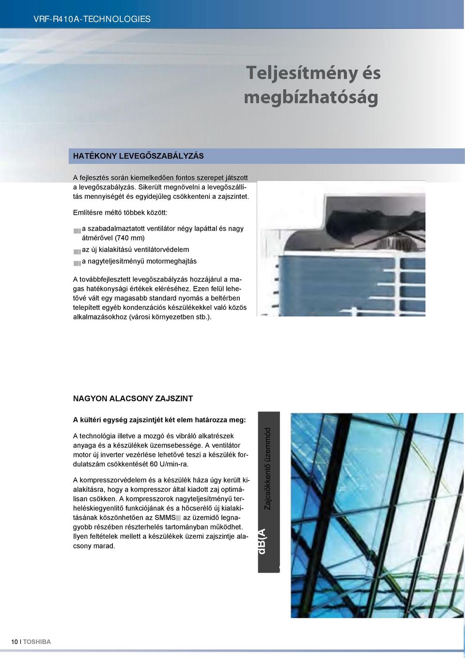 Említésre méltó többek között: a szabadalmaztatott ventilátor négy lapáttal és nagy átmérővel (740 mm) az új kialakítású ventilátorvédelem a nagyteljesítményű motormeghajtás A továbbfejlesztett