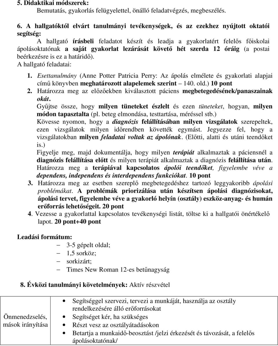 gyakorlat lezárását követı hét szerda 12 óráig (a postai beérkezésre is ez a határidı). A hallgató feladatai: 1.