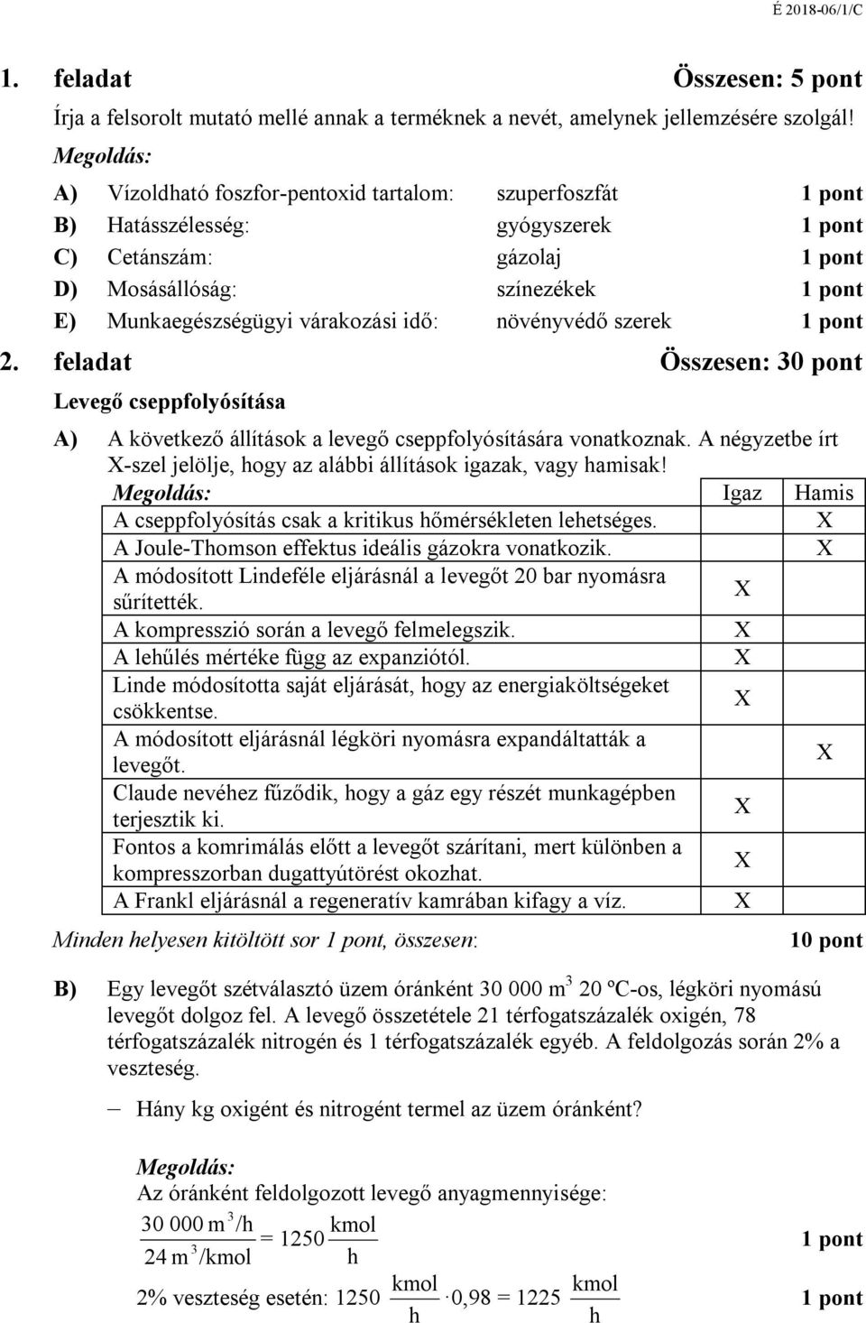 feladat Összesen: 30 pont Levegő ítása A) A következő állítások a ítására vonatkoznak. A négyzetbe írt -szel jelölje, ogy az alábbi állítások igazak, vagy amisak!