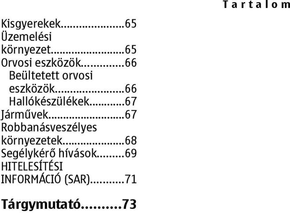 ..67 Járművek...67 Robbanásveszélyes környezetek.