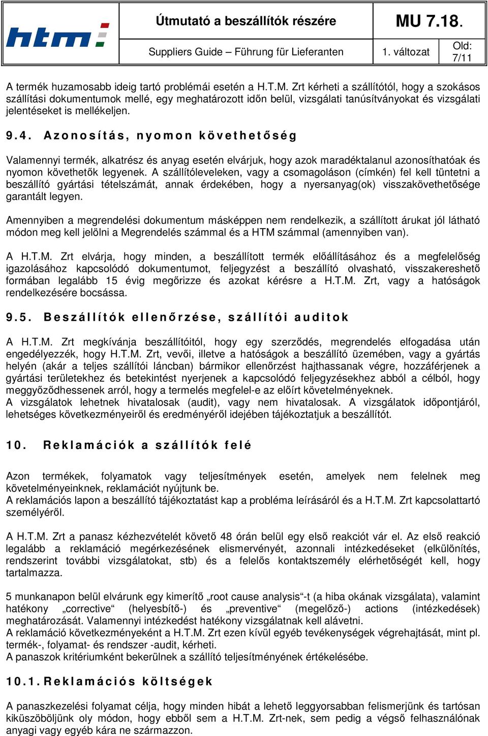 A z o n o s í t á s, n y o m o n k ö v e t h e tőség Valamennyi termék, alkatrész és anyag esetén elvárjuk, hogy azok maradéktalanul azonosíthatóak és nyomon követhetők legyenek.