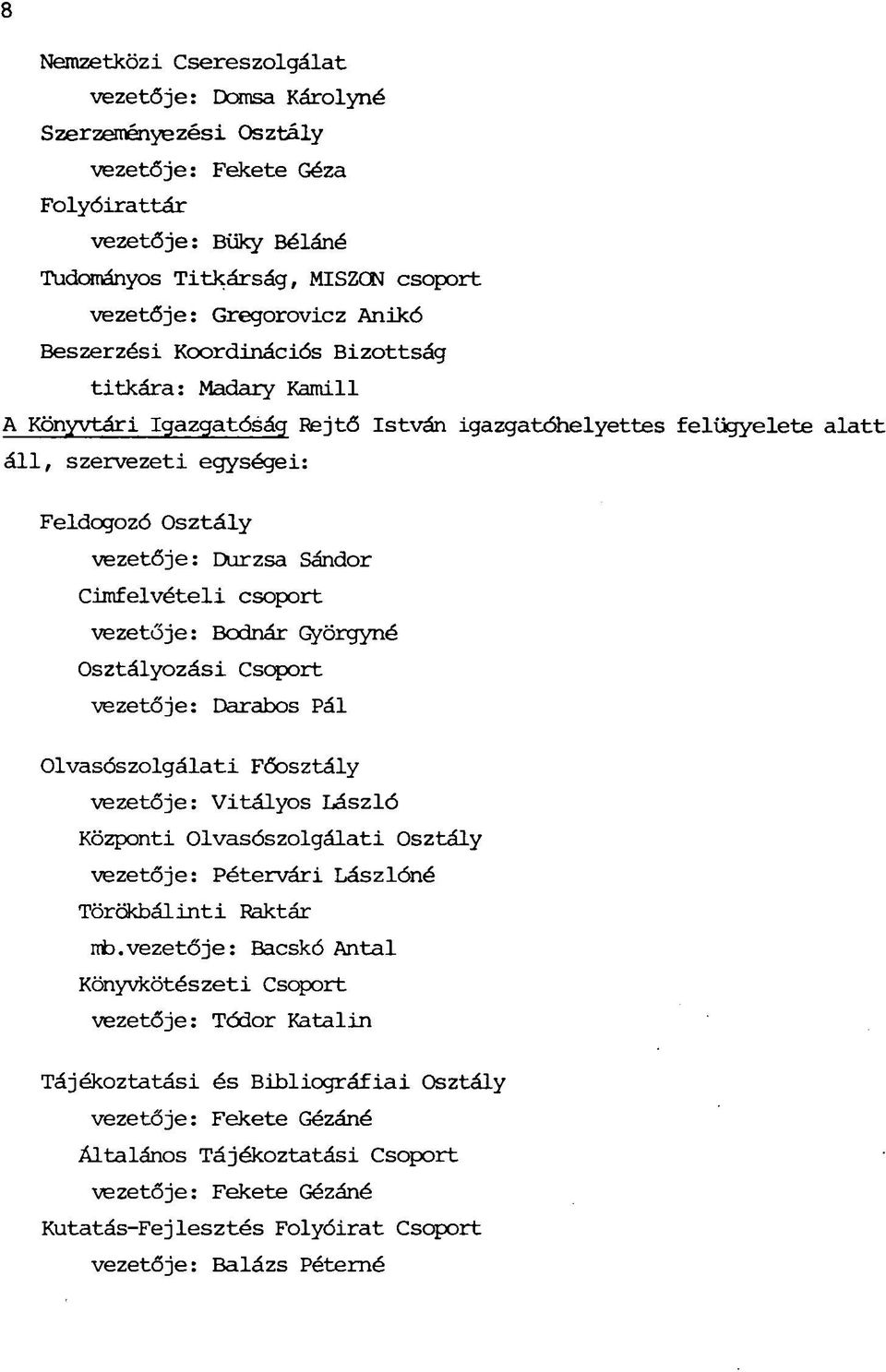 Cimfelvételi csoport vezetője: Bodnár Györgyné Osztályozási Csoport vezetője: Darabos Pál Olvasószolgálati Főosztály vezetője: Vitályos László Központi Olvasószolgálati Osztály vezetője: Pétervári