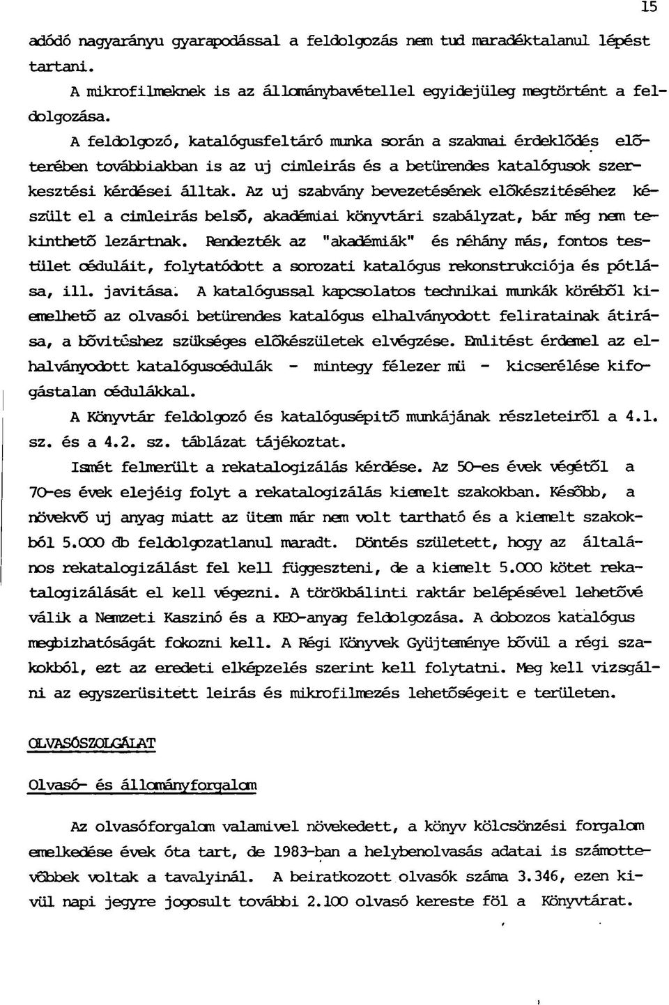 Az uj szabvány bevezetésének előkészítéséhez készült el a cimleirás belső, akadémiai könyvtári szabályzat, bár még non tekinthető lezártnak.