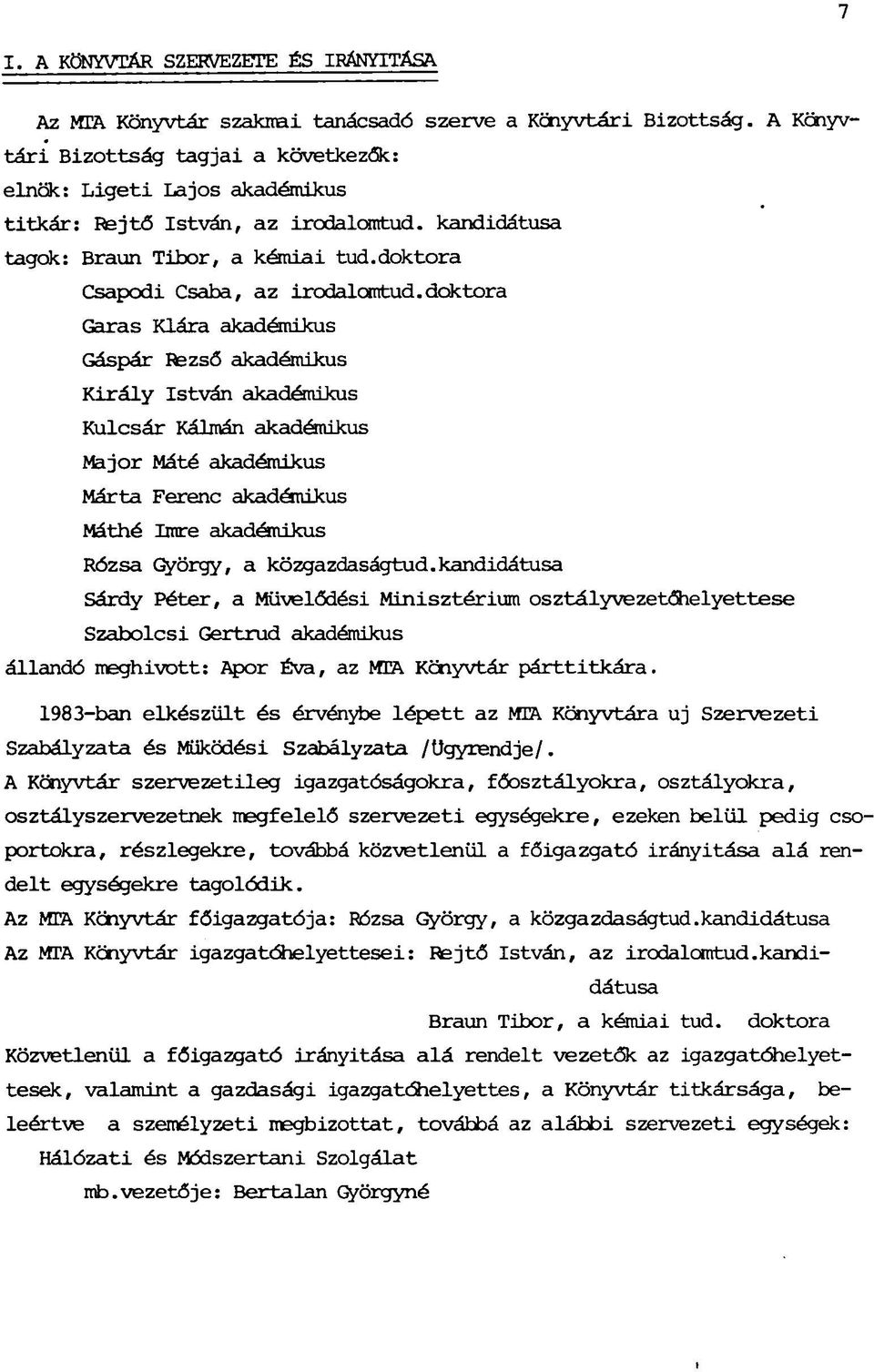 doktora Garas Klára akadémikus Gáspár Rezső akadémikus Király István akadémikus Kulcsár Kálmán akadémikus Major Máté akadémikus Márta Ferenc akadémikus Máthé Imre akadémikus Rózsa György, a