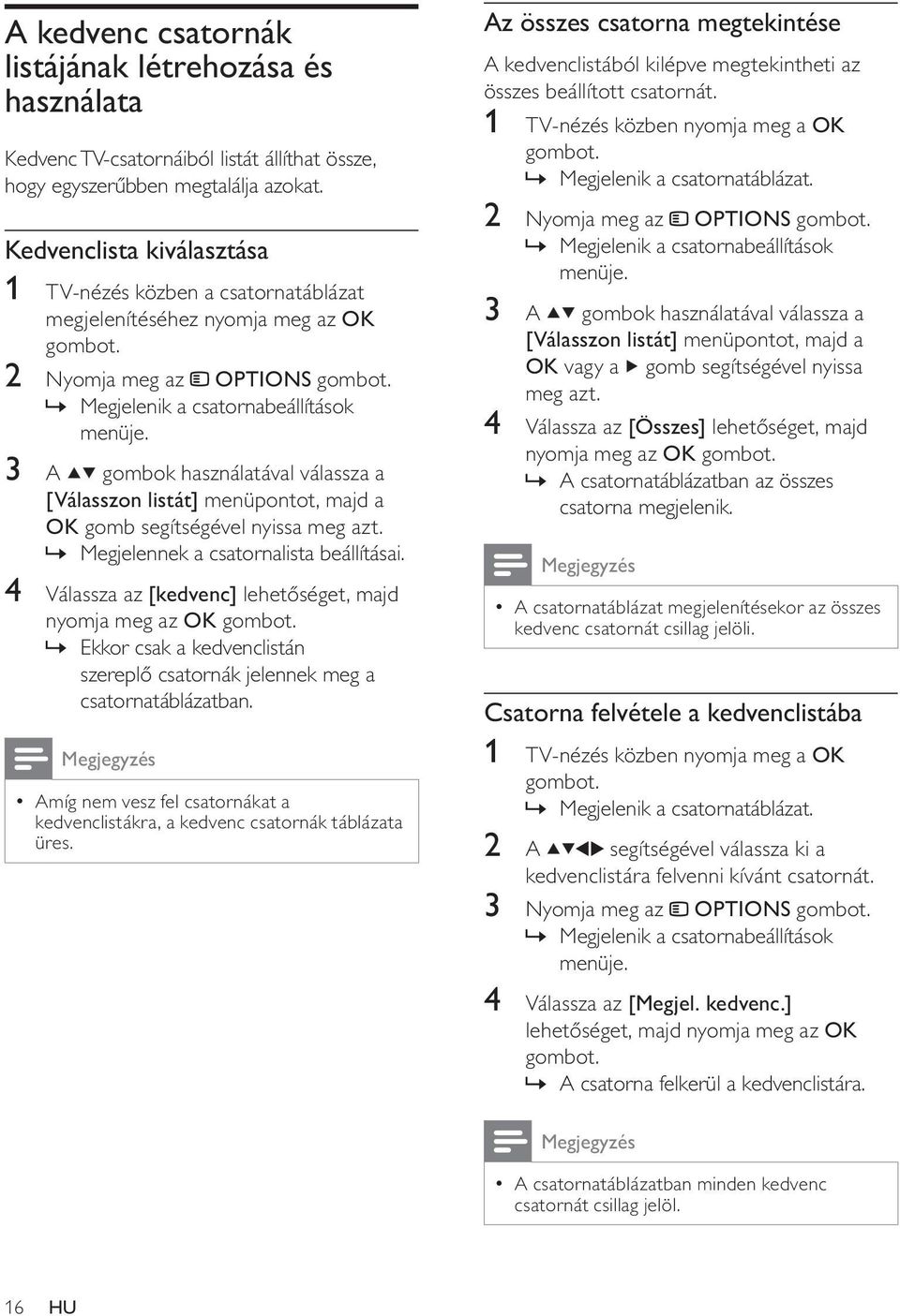 3 A gombok használatával válassza a [Válasszon listát] menüpontot, majd a OK gomb segítségével nyissa meg azt.» Megjelennek a csatornalista beállításai.