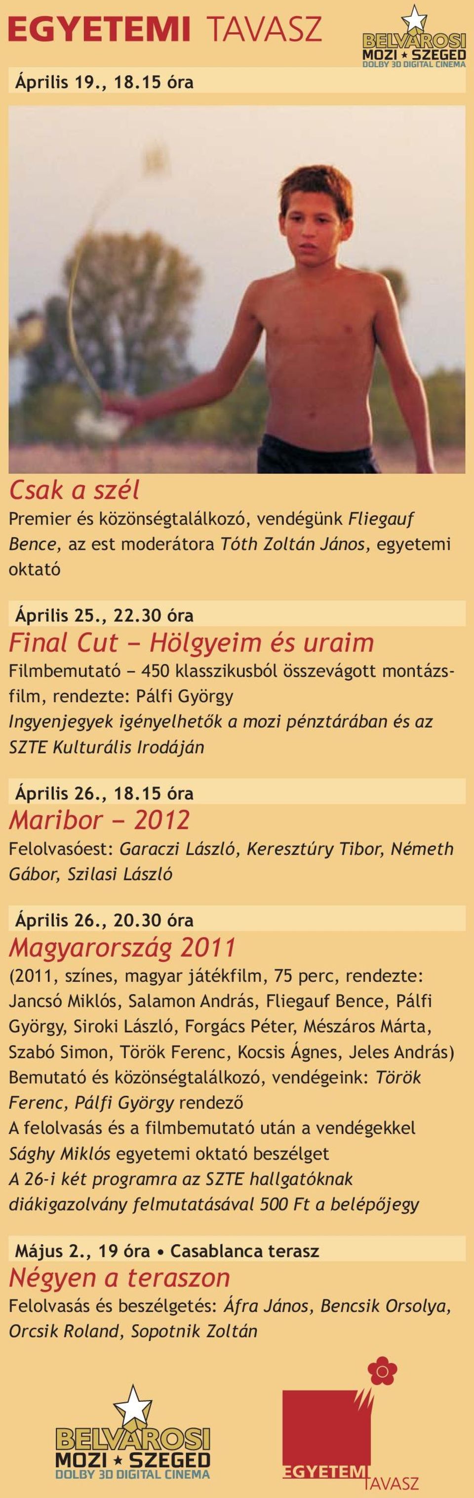 26., 18.15 óra Maribor 2012 Felolvasóest: Garaczi László, Keresztúry Tibor, Németh Gábor, Szilasi László Április 26., 20.